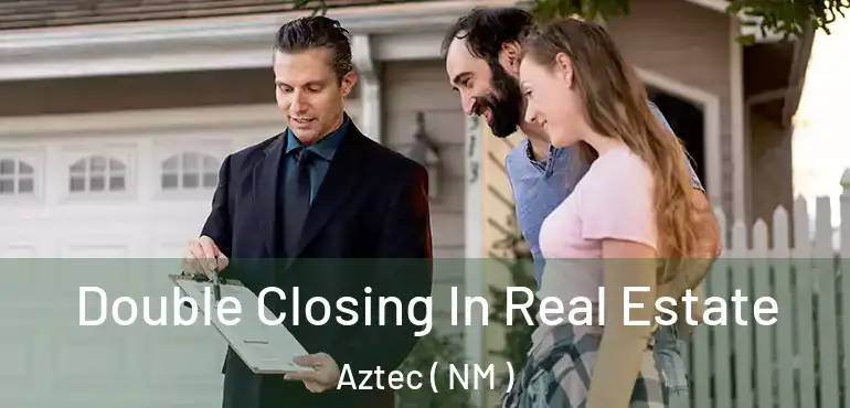  Double Closing In Real Estate Aztec ( NM )