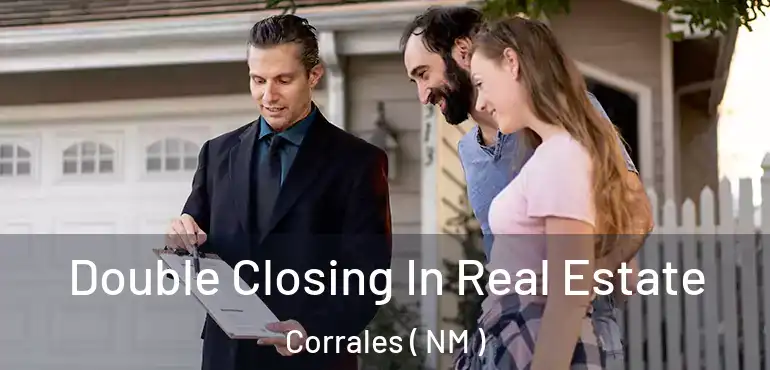  Double Closing In Real Estate Corrales ( NM )