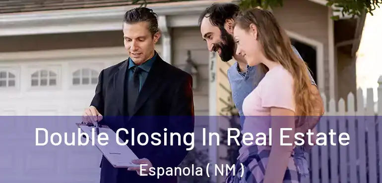  Double Closing In Real Estate Espanola ( NM )