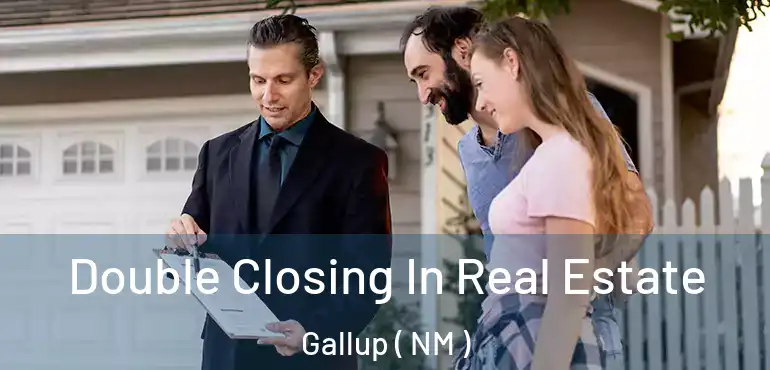  Double Closing In Real Estate Gallup ( NM )