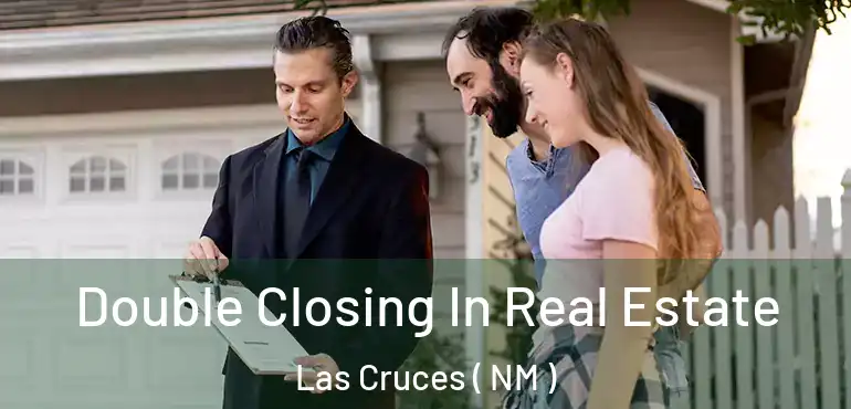  Double Closing In Real Estate Las Cruces ( NM )