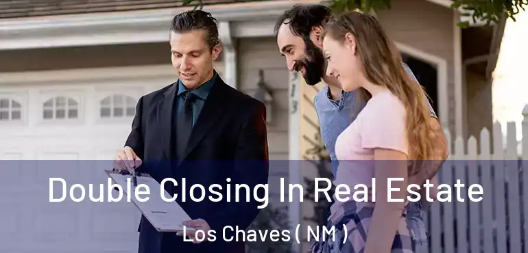  Double Closing In Real Estate Los Chaves ( NM )