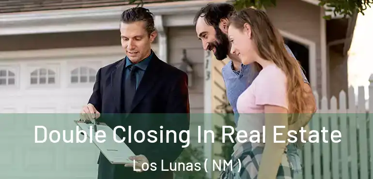 Double Closing In Real Estate Los Lunas ( NM )