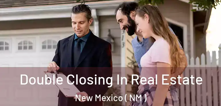  Double Closing In Real Estate New Mexico ( NM )