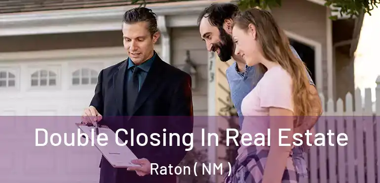  Double Closing In Real Estate Raton ( NM )
