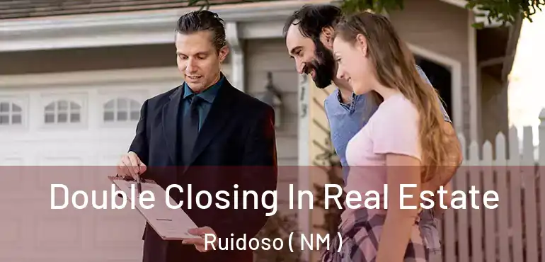  Double Closing In Real Estate Ruidoso ( NM )