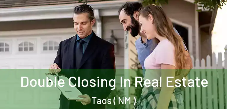  Double Closing In Real Estate Taos ( NM )