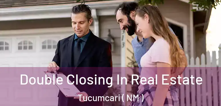  Double Closing In Real Estate Tucumcari ( NM )