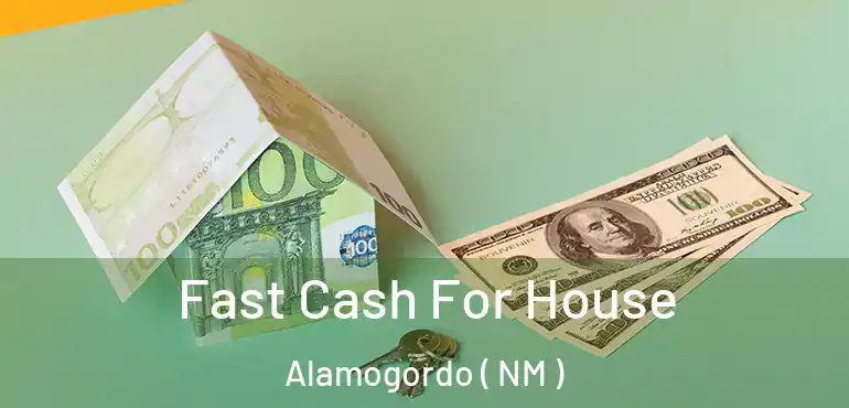  Fast Cash For House Alamogordo ( NM )