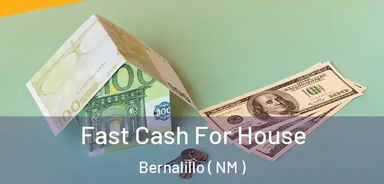  Fast Cash For House Bernalillo ( NM )
