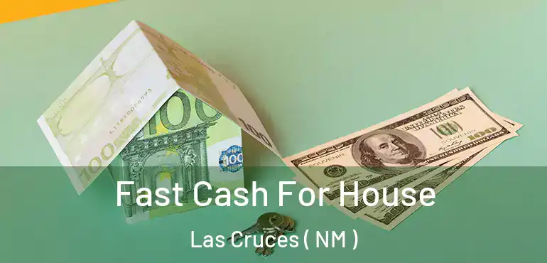  Fast Cash For House Las Cruces ( NM )