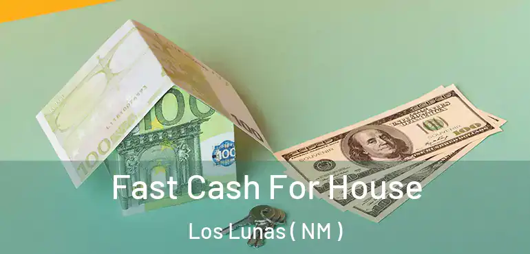  Fast Cash For House Los Lunas ( NM )