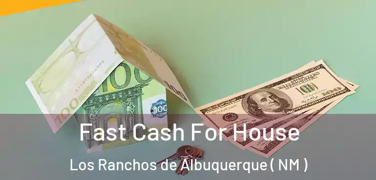  Fast Cash For House Los Ranchos de Albuquerque ( NM )