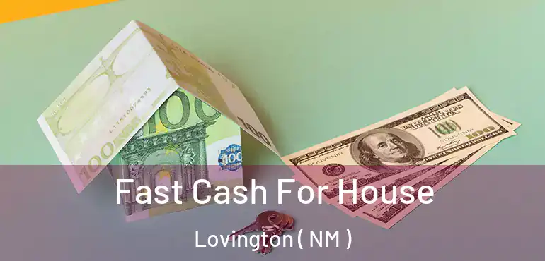  Fast Cash For House Lovington ( NM )