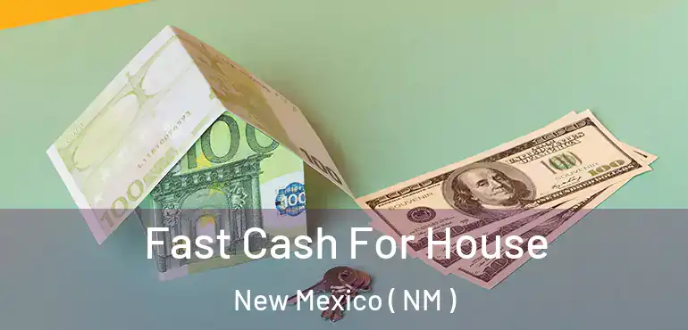  Fast Cash For House New Mexico ( NM )