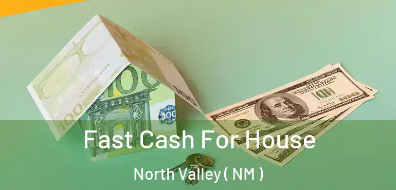  Fast Cash For House North Valley ( NM )