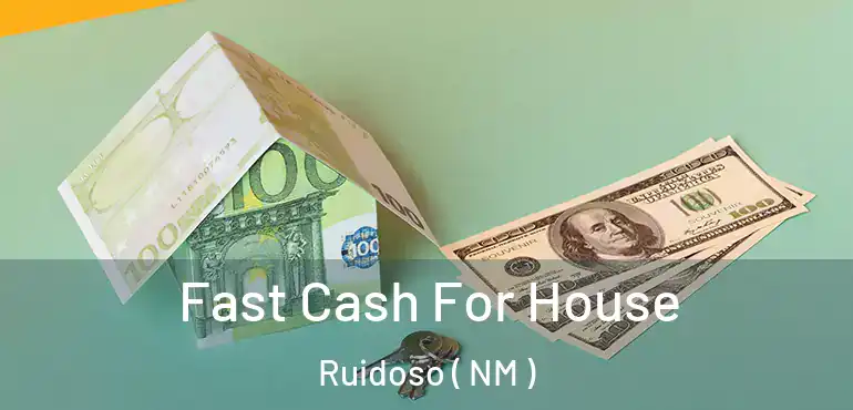  Fast Cash For House Ruidoso ( NM )