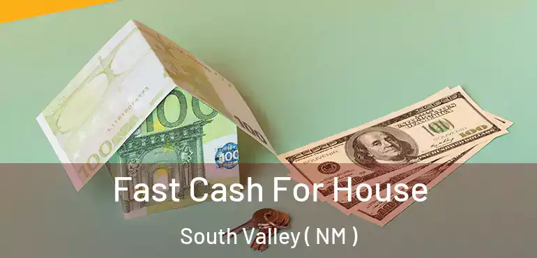  Fast Cash For House South Valley ( NM )