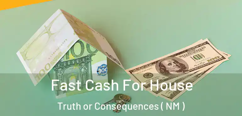  Fast Cash For House Truth or Consequences ( NM )