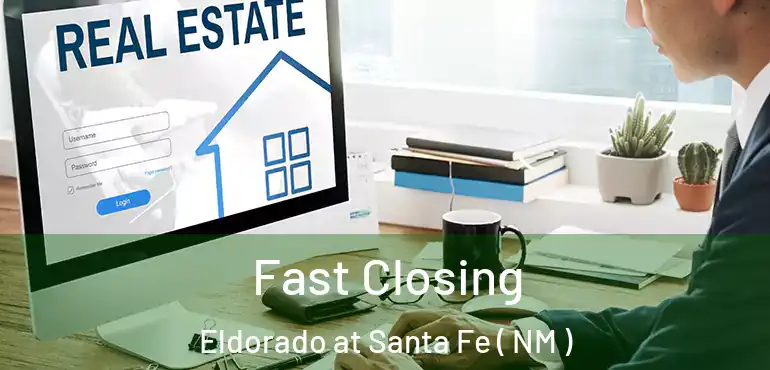  Fast Closing Eldorado at Santa Fe ( NM )