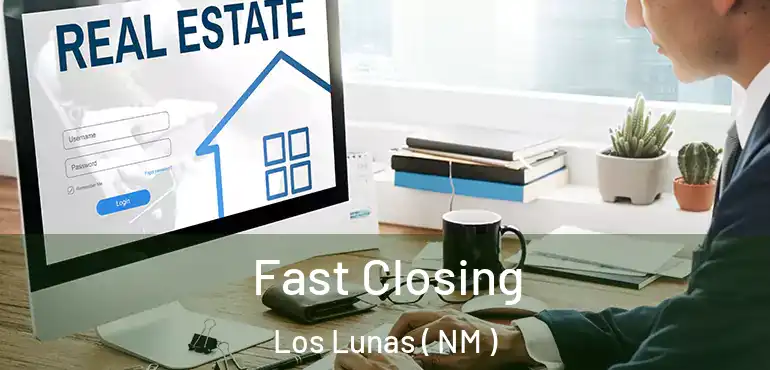  Fast Closing Los Lunas ( NM )