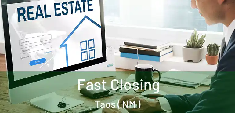  Fast Closing Taos ( NM )