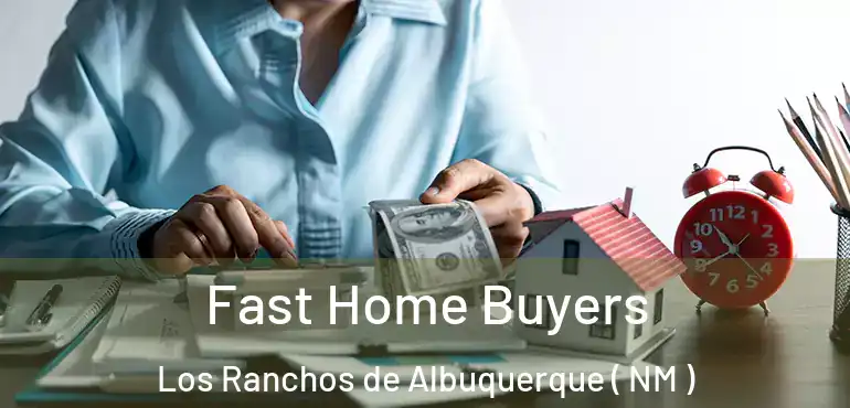  Fast Home Buyers Los Ranchos de Albuquerque ( NM )