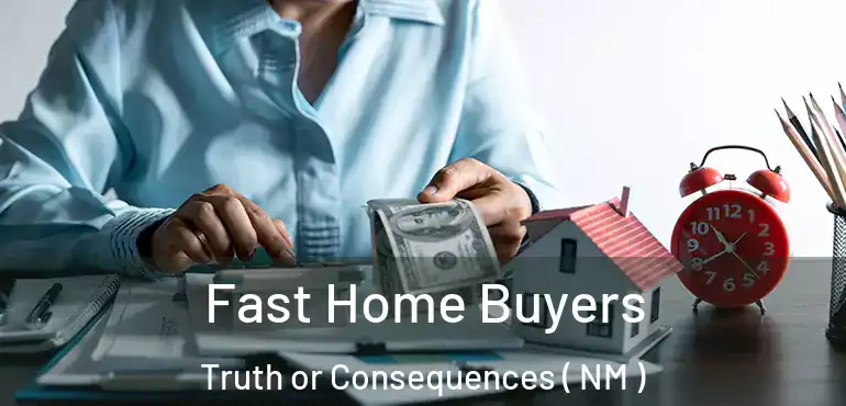  Fast Home Buyers Truth or Consequences ( NM )