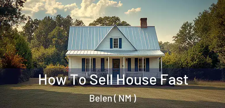  How To Sell House Fast Belen ( NM )