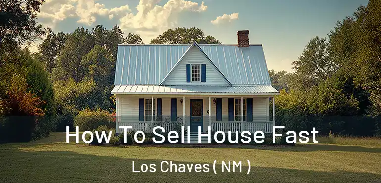  How To Sell House Fast Los Chaves ( NM )