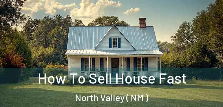  How To Sell House Fast North Valley ( NM )