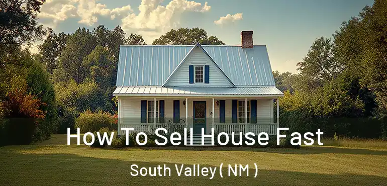  How To Sell House Fast South Valley ( NM )