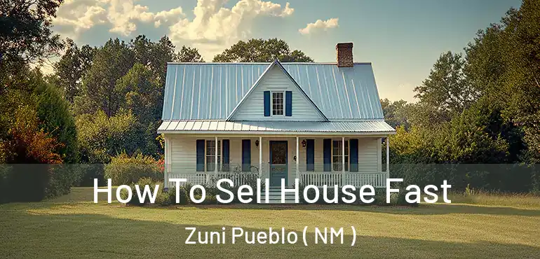  How To Sell House Fast Zuni Pueblo ( NM )