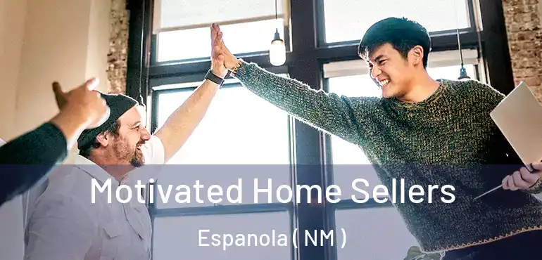  Motivated Home Sellers Espanola ( NM )