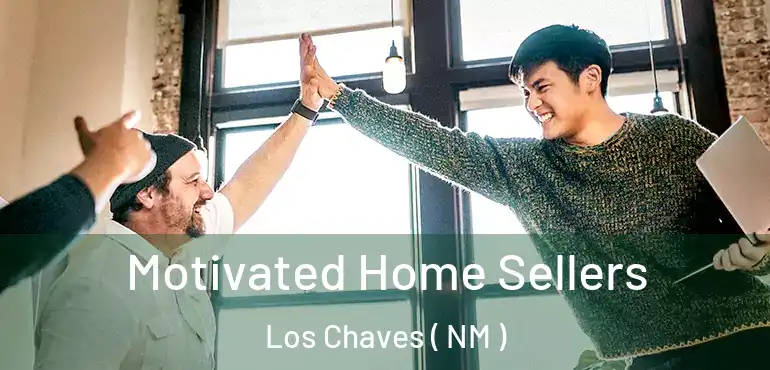  Motivated Home Sellers Los Chaves ( NM )