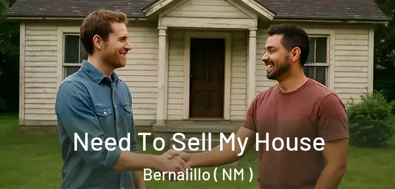  Need To Sell My House Bernalillo ( NM )