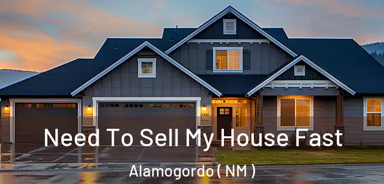  Need To Sell My House Fast Alamogordo ( NM )