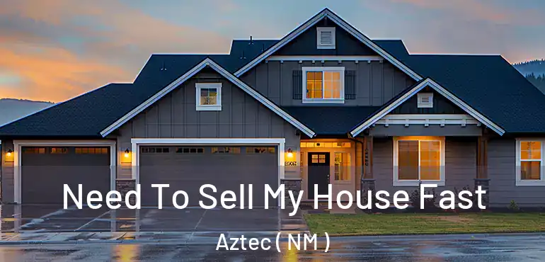  Need To Sell My House Fast Aztec ( NM )