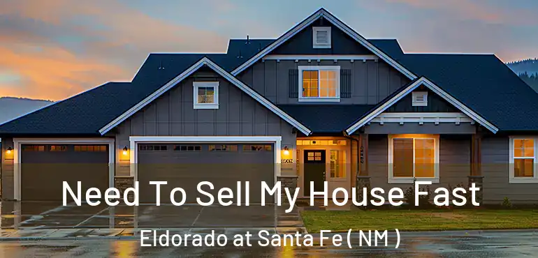  Need To Sell My House Fast Eldorado at Santa Fe ( NM )