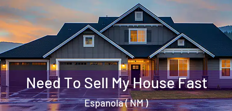  Need To Sell My House Fast Espanola ( NM )