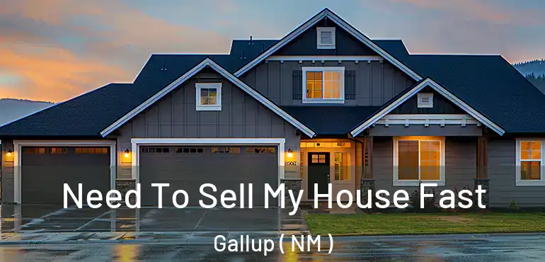  Need To Sell My House Fast Gallup ( NM )