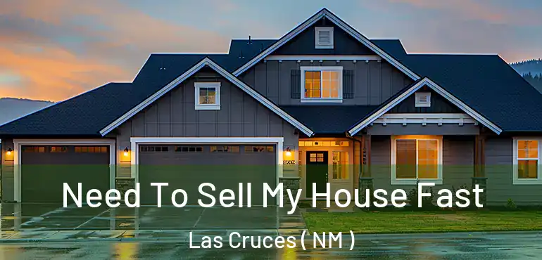  Need To Sell My House Fast Las Cruces ( NM )