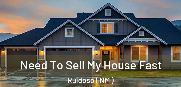  Need To Sell My House Fast Ruidoso ( NM )