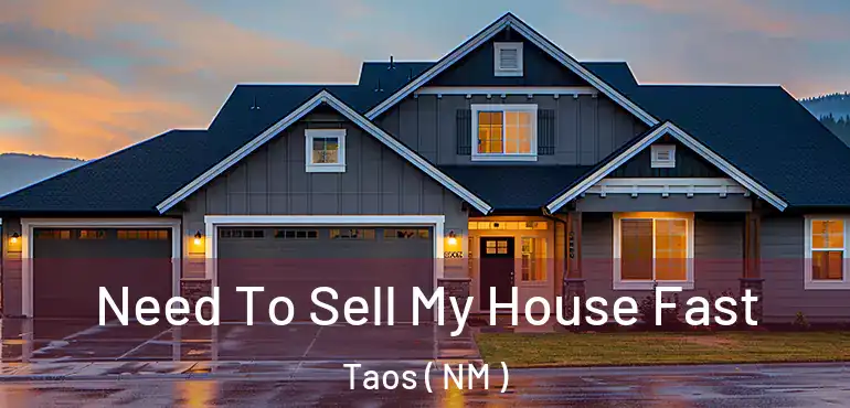  Need To Sell My House Fast Taos ( NM )