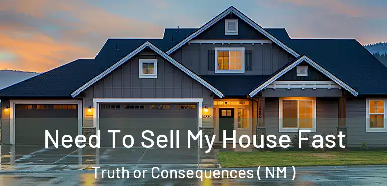  Need To Sell My House Fast Truth or Consequences ( NM )