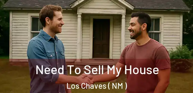  Need To Sell My House Los Chaves ( NM )