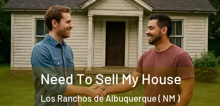  Need To Sell My House Los Ranchos de Albuquerque ( NM )