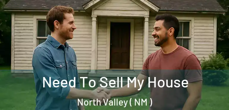  Need To Sell My House North Valley ( NM )