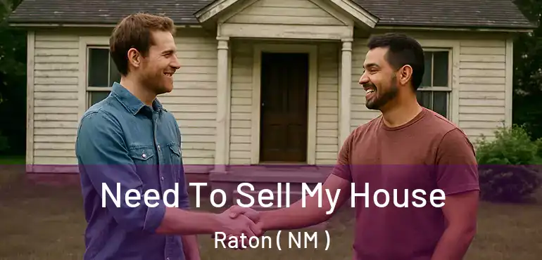  Need To Sell My House Raton ( NM )