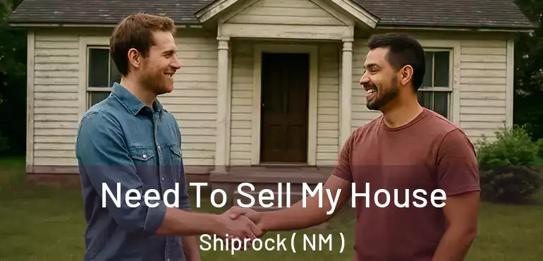  Need To Sell My House Shiprock ( NM )